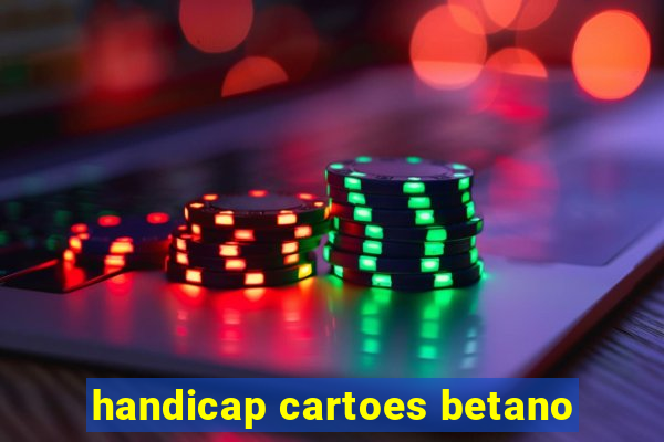 handicap cartoes betano